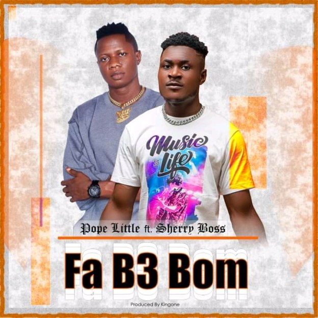✴️[Music] Fa Bebom_Pope Little Ft Sherry&nbsp;Boss