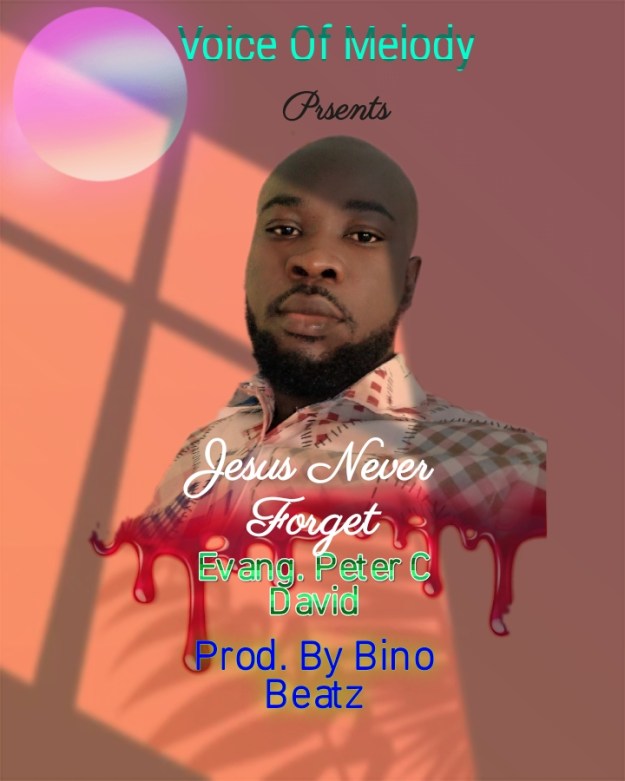 [Music] Jesus Never Forget By. Evang Peter .C&nbsp;David